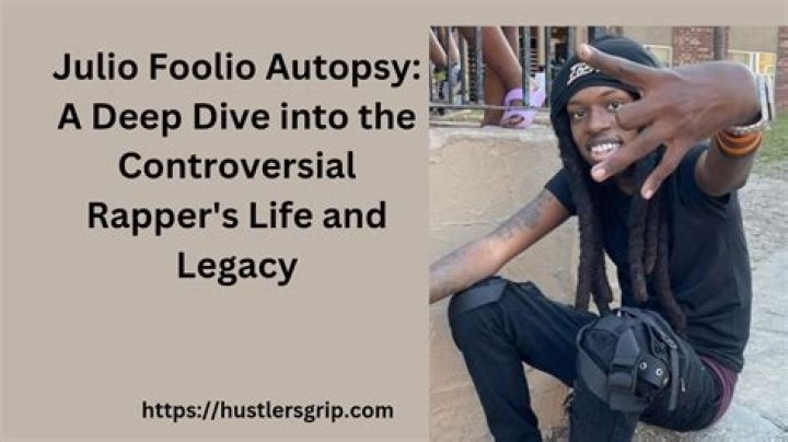 Julio Foolio Autopsy: An In-Depth Look at the Life and Legacy of a Rising Star