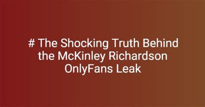 Mckinley Richardson Leak: Uncovering the Truth Behind the Controversy